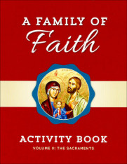 A Family of Faith - Volume 2: The Sacraments Activity Book